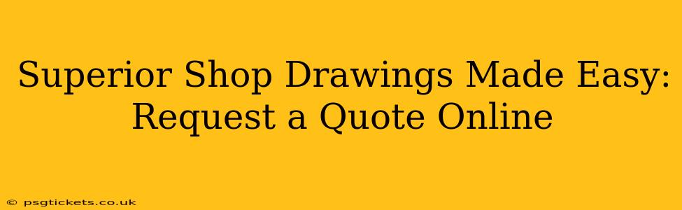 Superior Shop Drawings Made Easy: Request a Quote Online