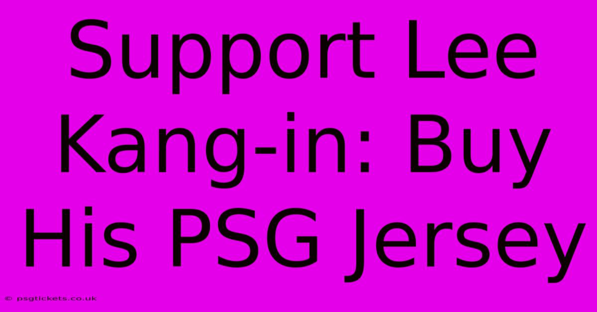 Support Lee Kang-in: Buy His PSG Jersey