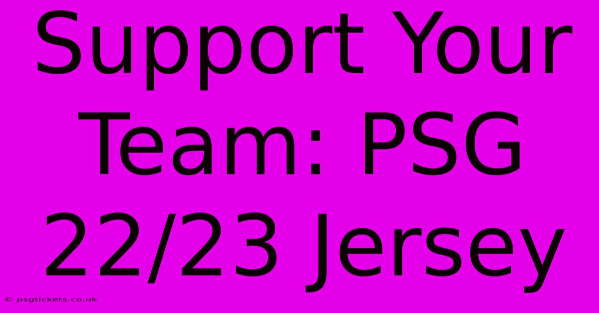 Support Your Team: PSG 22/23 Jersey