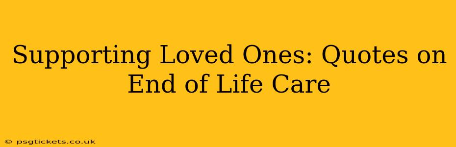 Supporting Loved Ones: Quotes on End of Life Care