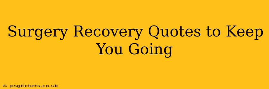 Surgery Recovery Quotes to Keep You Going