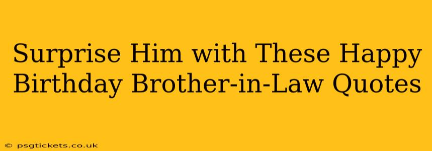 Surprise Him with These Happy Birthday Brother-in-Law Quotes