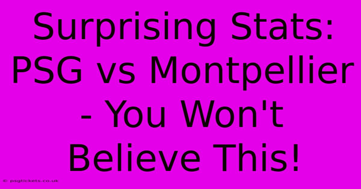 Surprising Stats: PSG Vs Montpellier - You Won't Believe This!