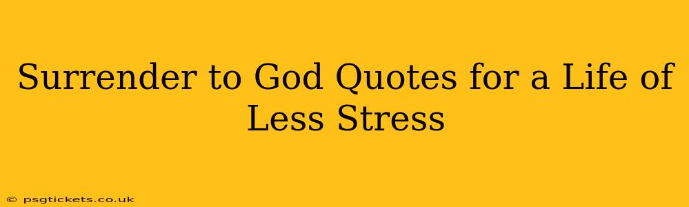 Surrender to God Quotes for a Life of Less Stress