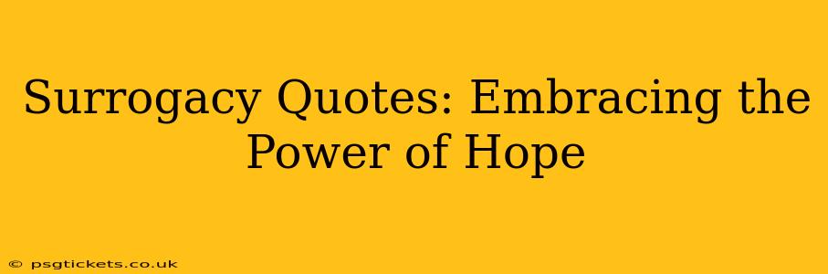 Surrogacy Quotes: Embracing the Power of Hope