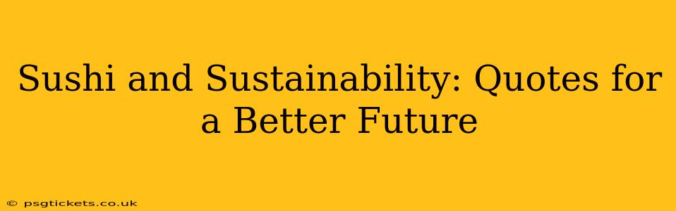 Sushi and Sustainability: Quotes for a Better Future