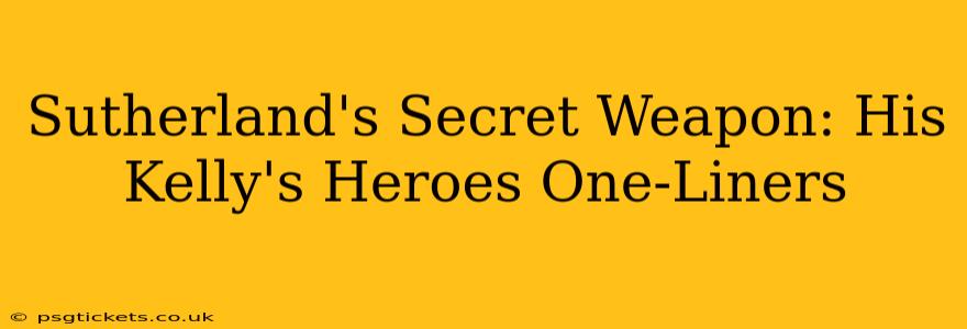 Sutherland's Secret Weapon: His Kelly's Heroes One-Liners