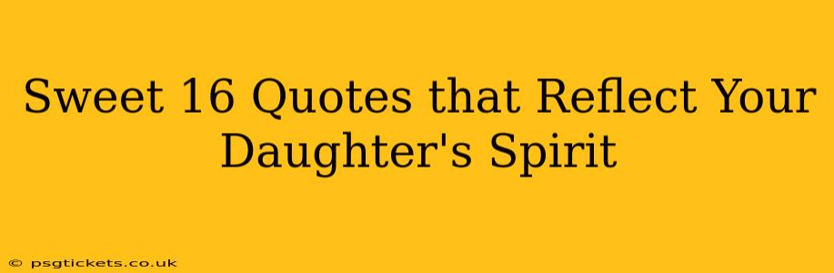 Sweet 16 Quotes that Reflect Your Daughter's Spirit