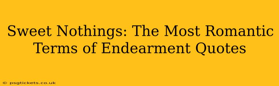 Sweet Nothings: The Most Romantic Terms of Endearment Quotes