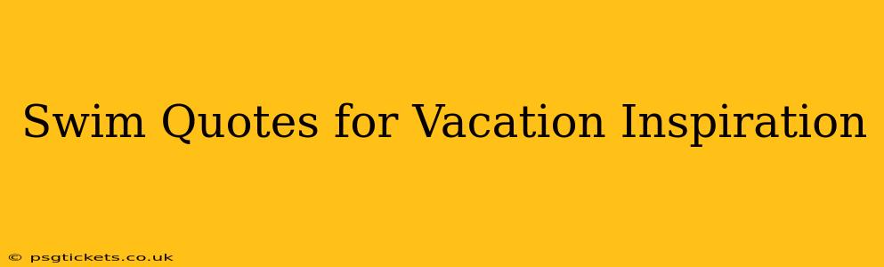 Swim Quotes for Vacation Inspiration