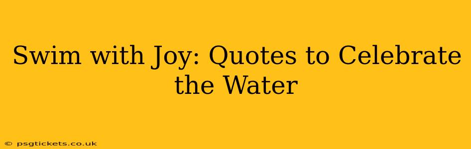 Swim with Joy: Quotes to Celebrate the Water