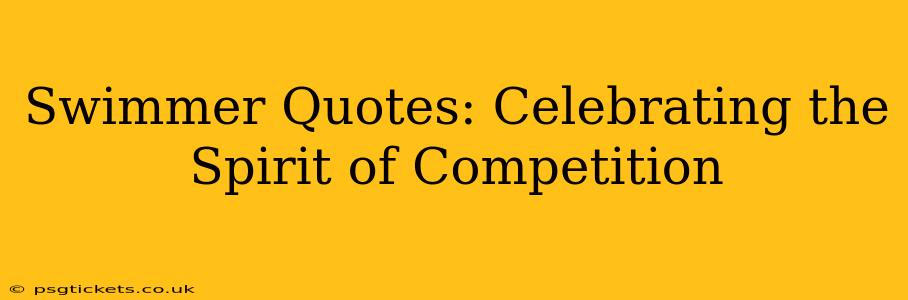 Swimmer Quotes: Celebrating the Spirit of Competition
