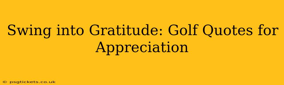 Swing into Gratitude: Golf Quotes for Appreciation