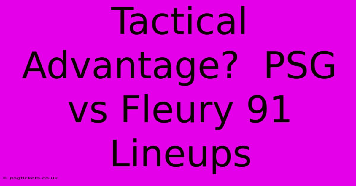 Tactical Advantage?  PSG Vs Fleury 91 Lineups