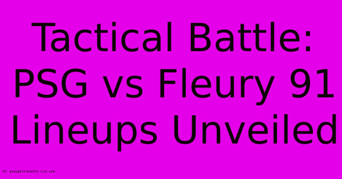 Tactical Battle: PSG Vs Fleury 91 Lineups Unveiled