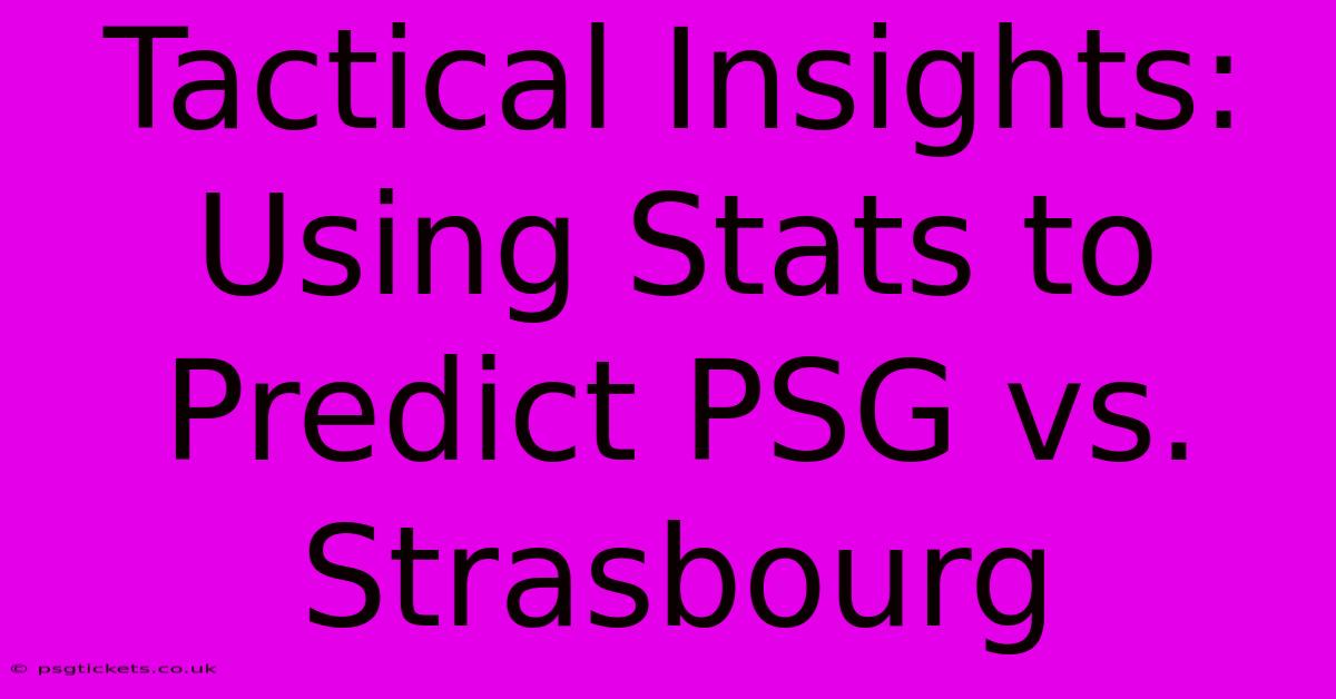 Tactical Insights: Using Stats To Predict PSG Vs. Strasbourg