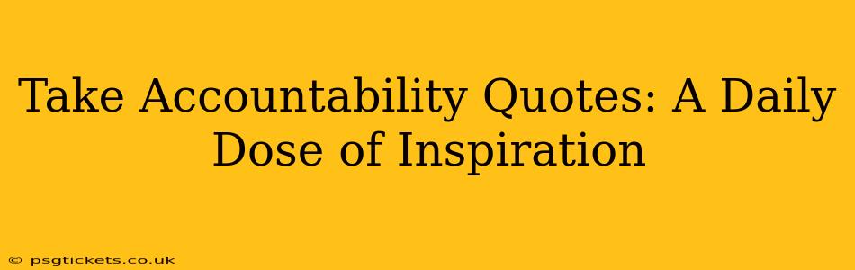 Take Accountability Quotes: A Daily Dose of Inspiration