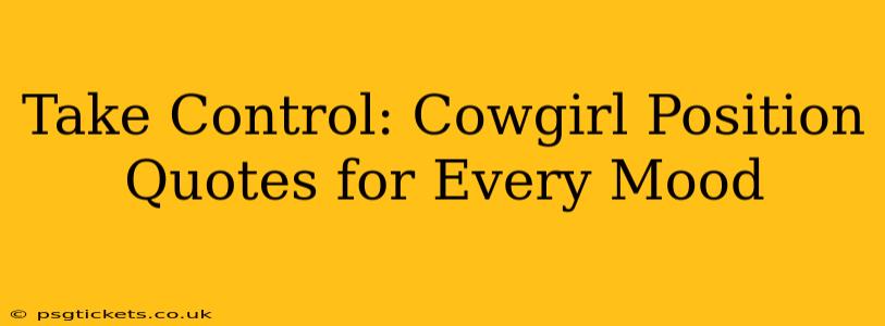 Take Control: Cowgirl Position Quotes for Every Mood Take Control: Cowgirl Position Quotes for Every Mood