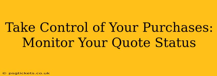 Take Control of Your Purchases: Monitor Your Quote Status
