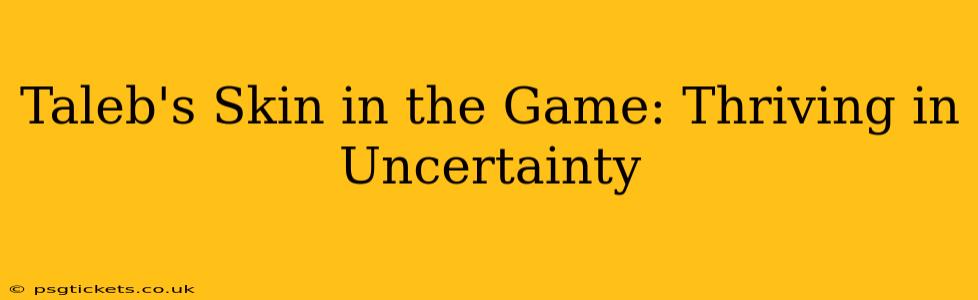 Taleb's Skin in the Game: Thriving in Uncertainty