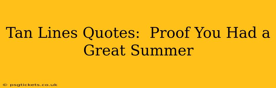 Tan Lines Quotes:  Proof You Had a Great Summer