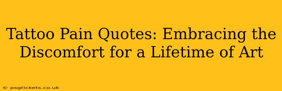 Tattoo Pain Quotes: Embracing the Discomfort for a Lifetime of Art