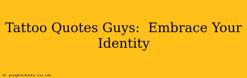 Tattoo Quotes Guys:  Embrace Your Identity