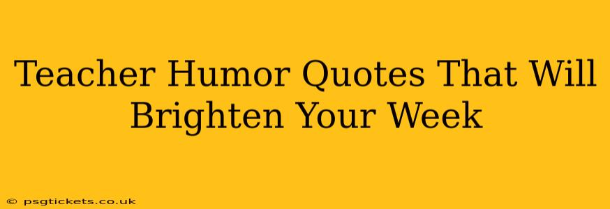 Teacher Humor Quotes That Will Brighten Your Week