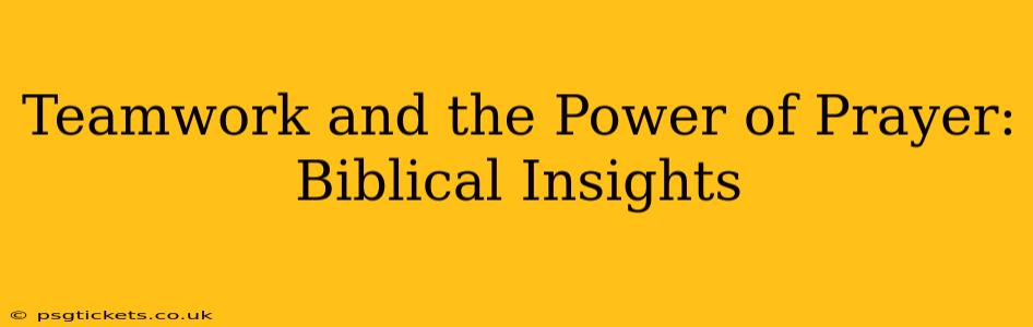 Teamwork and the Power of Prayer: Biblical Insights