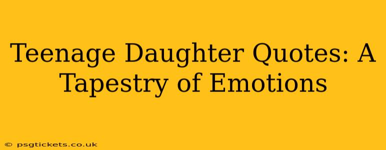 Teenage Daughter Quotes: A Tapestry of Emotions