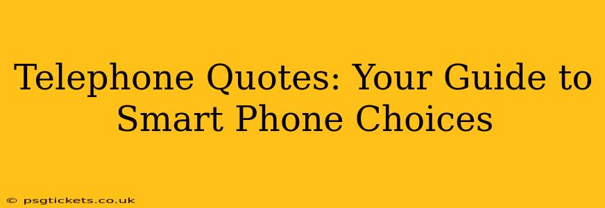 Telephone Quotes: Your Guide to Smart Phone Choices