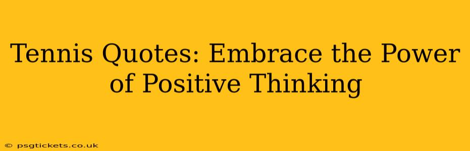 Tennis Quotes: Embrace the Power of Positive Thinking