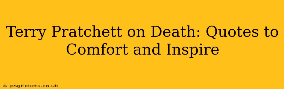 Terry Pratchett on Death: Quotes to Comfort and Inspire