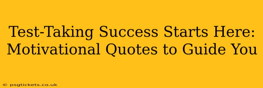 Test-Taking Success Starts Here: Motivational Quotes to Guide You