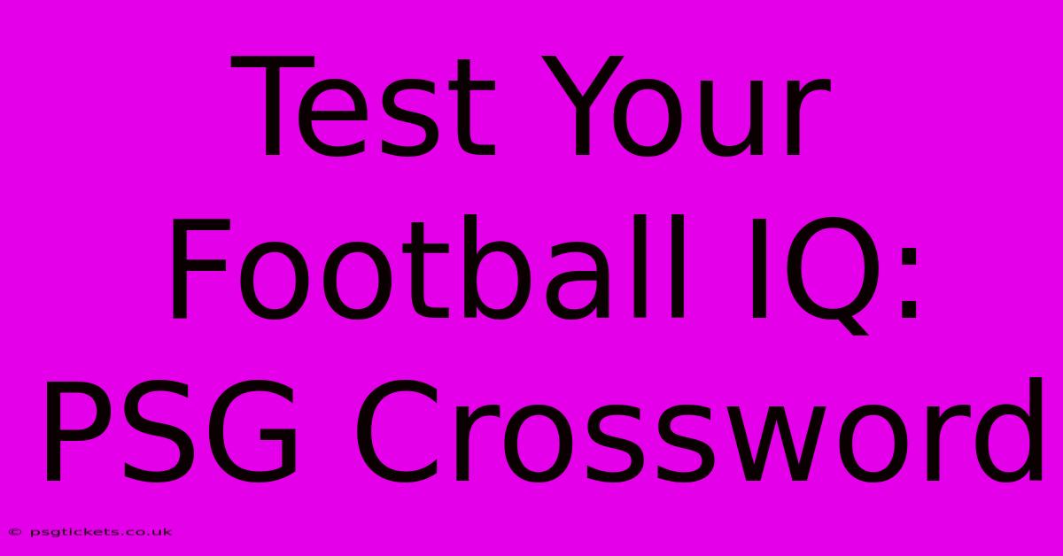 Test Your Football IQ: PSG Crossword