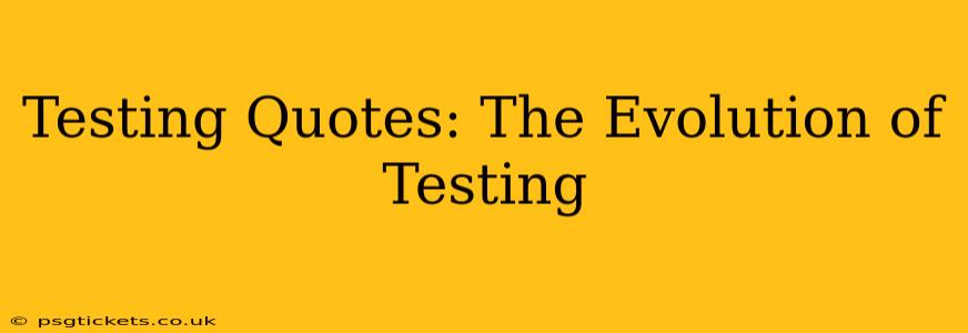 Testing Quotes: The Evolution of Testing