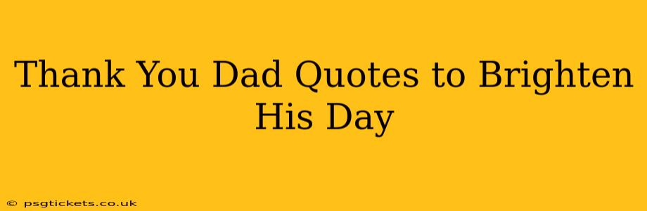 Thank You Dad Quotes to Brighten His Day