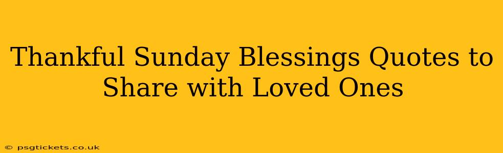 Thankful Sunday Blessings Quotes to Share with Loved Ones