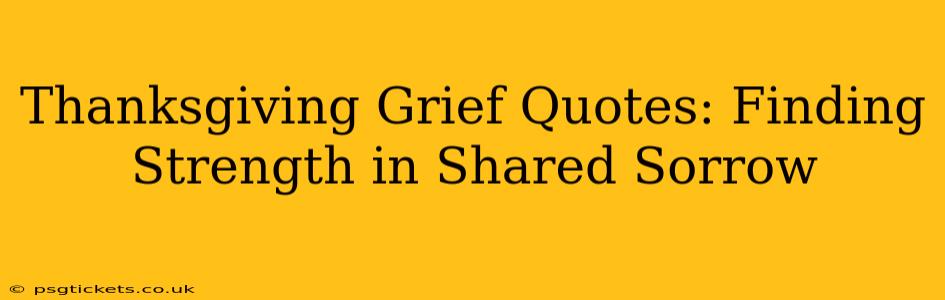Thanksgiving Grief Quotes: Finding Strength in Shared Sorrow