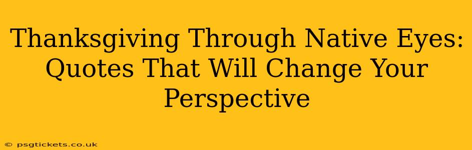 Thanksgiving Through Native Eyes: Quotes That Will Change Your Perspective