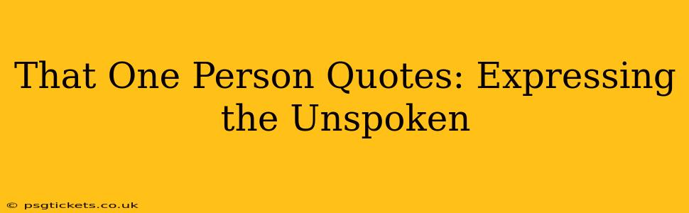 That One Person Quotes: Expressing the Unspoken