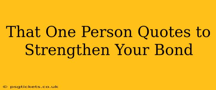 That One Person Quotes to Strengthen Your Bond
