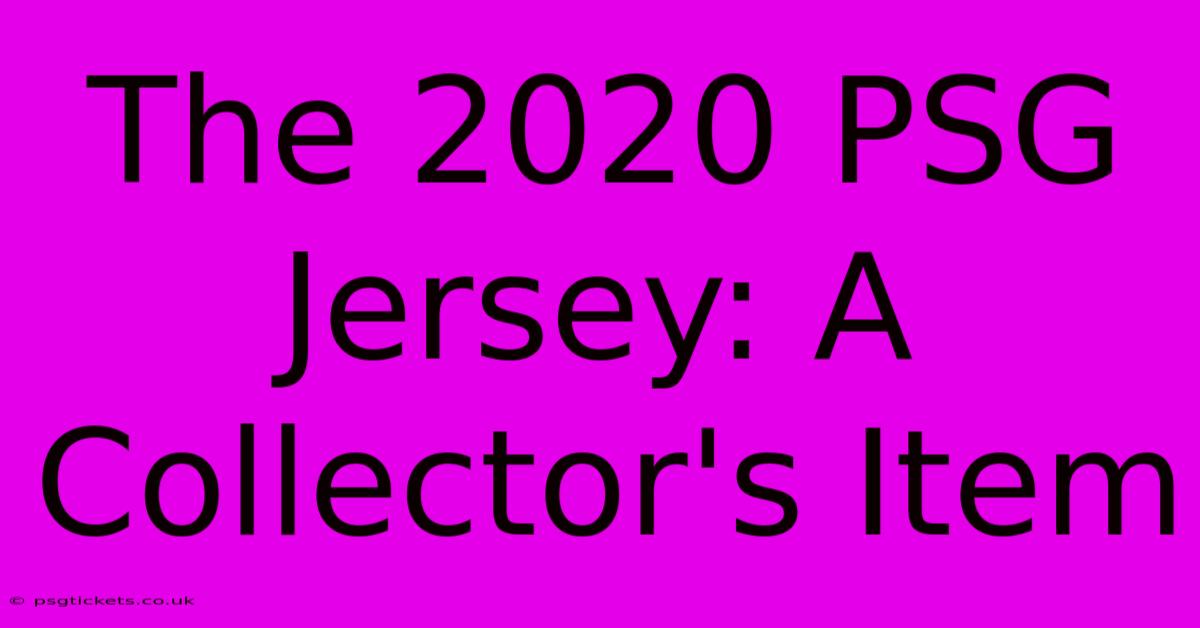 The 2020 PSG Jersey: A Collector's Item