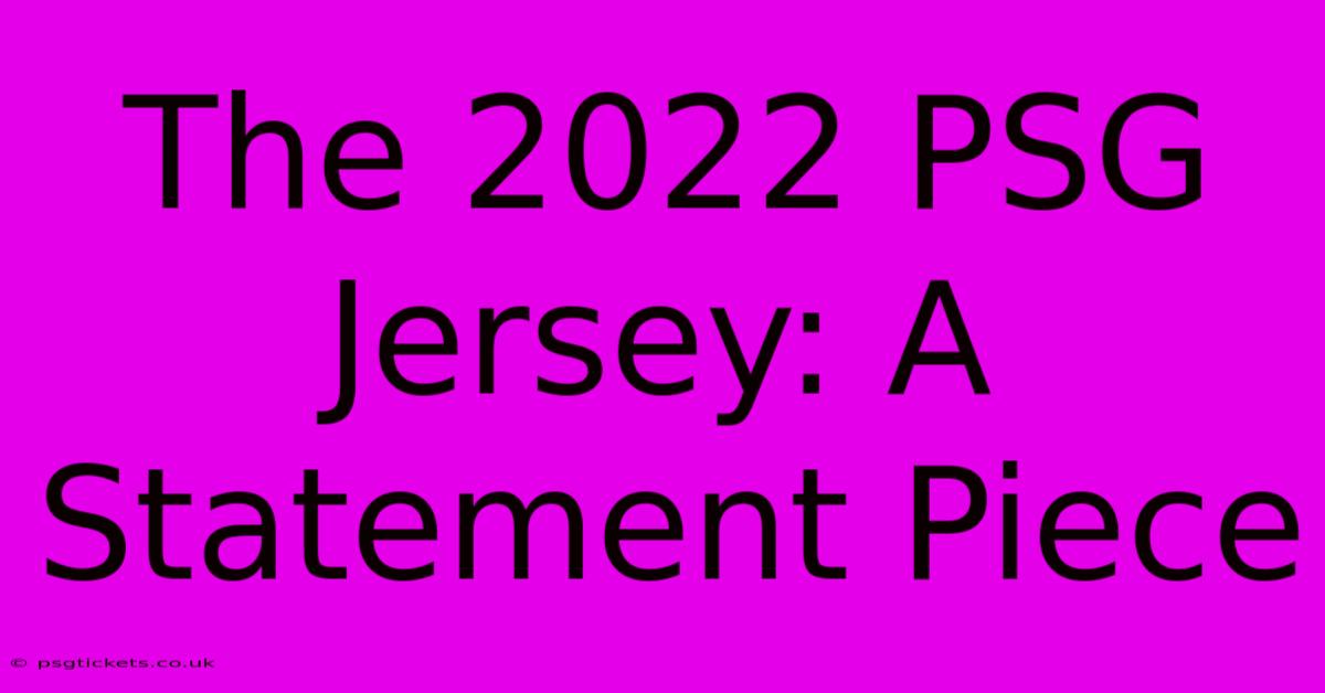 The 2022 PSG Jersey: A Statement Piece