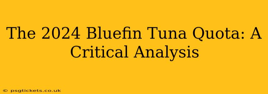 The 2024 Bluefin Tuna Quota: A Critical Analysis