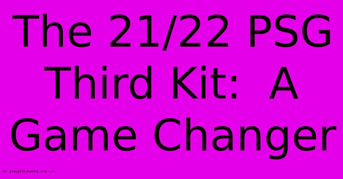 The 21/22 PSG Third Kit:  A Game Changer