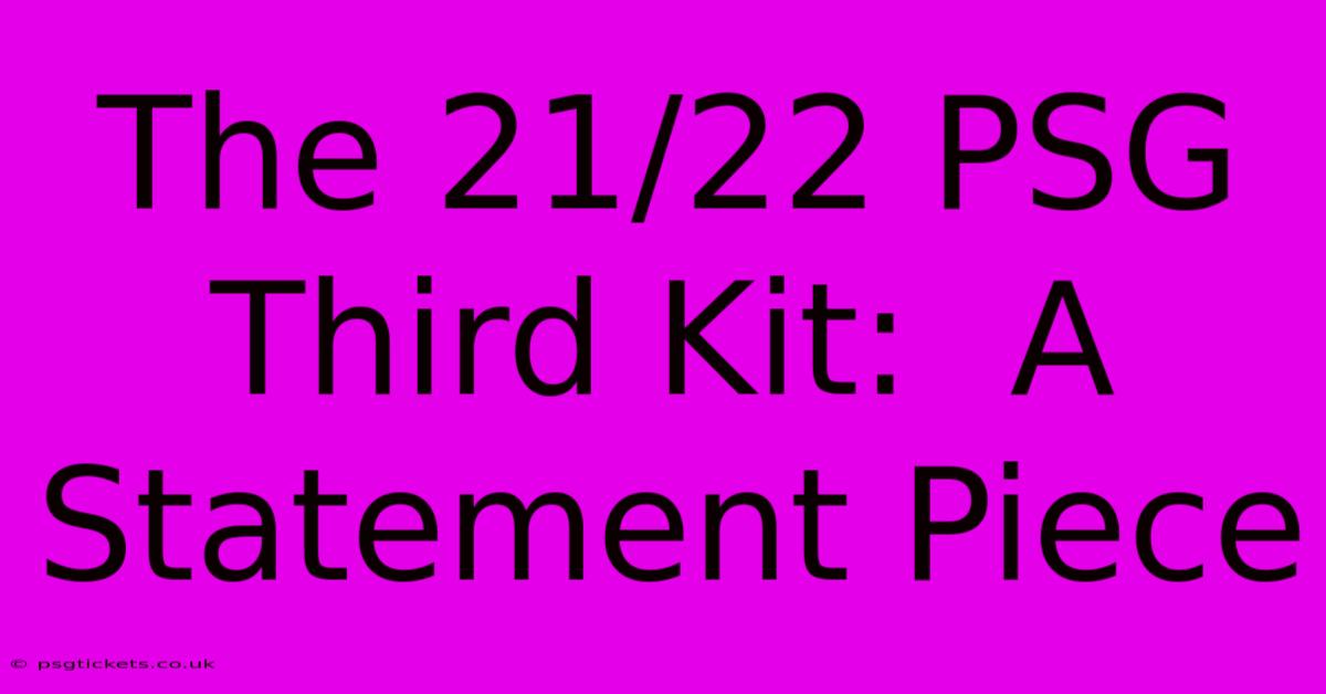 The 21/22 PSG Third Kit:  A Statement Piece