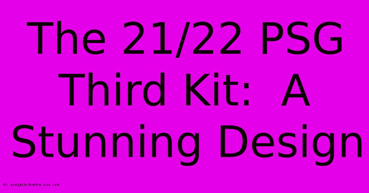 The 21/22 PSG Third Kit:  A Stunning Design