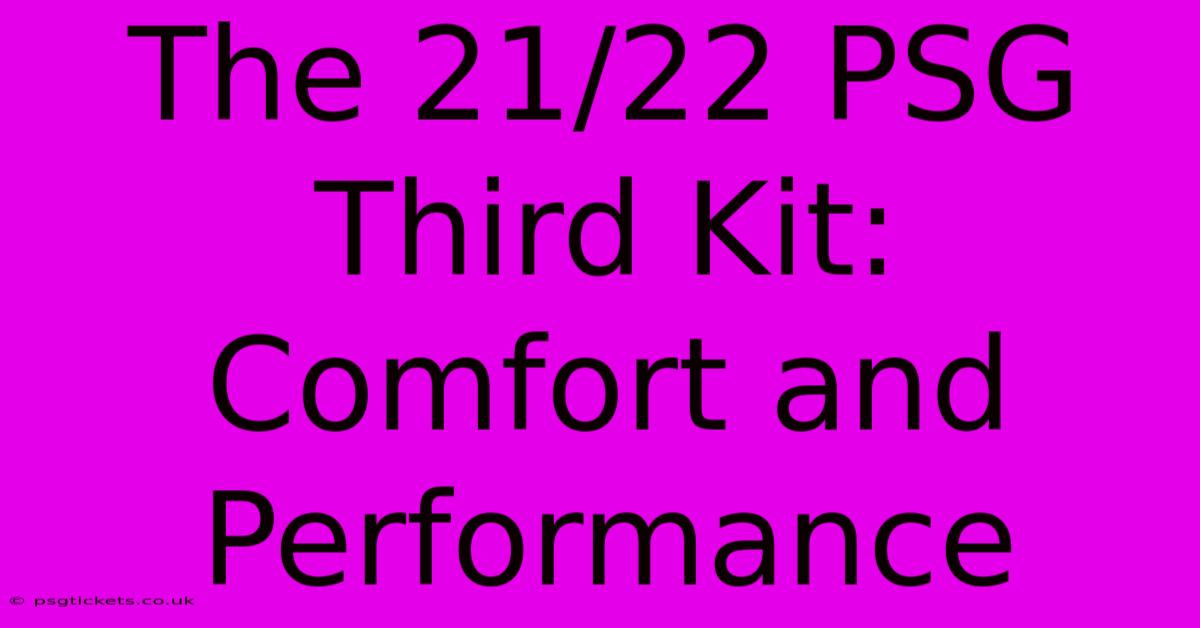 The 21/22 PSG Third Kit:  Comfort And Performance