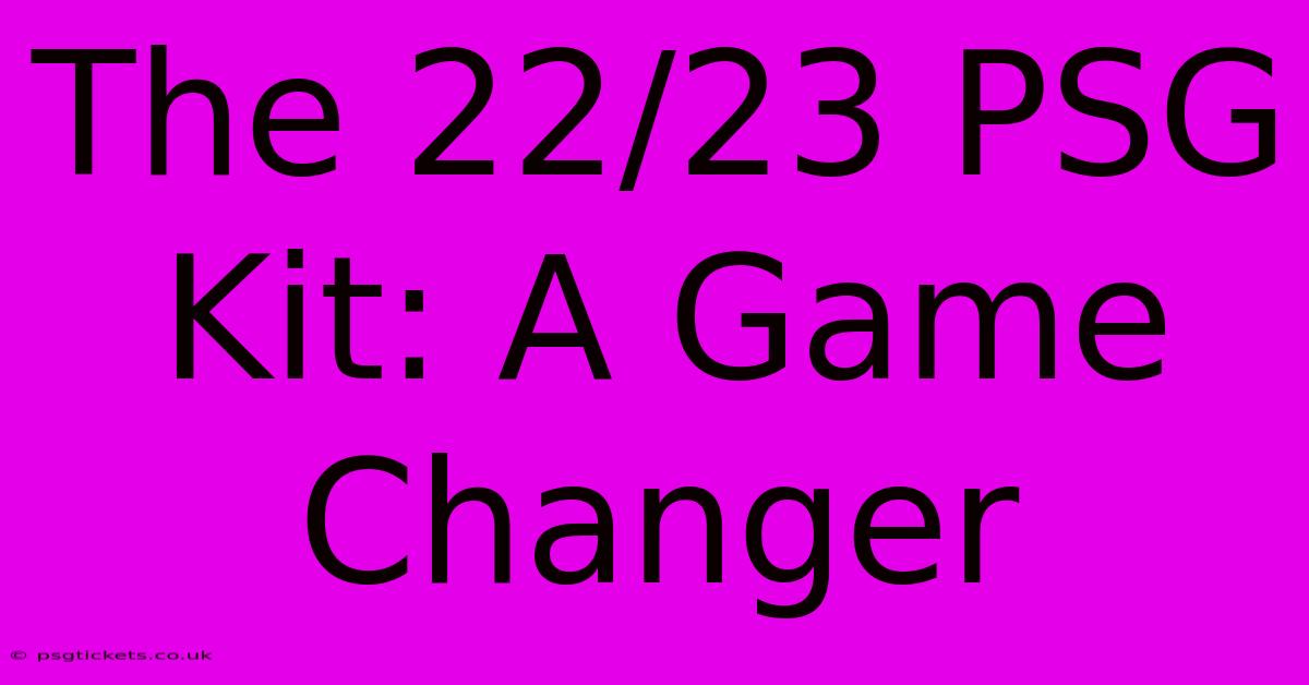 The 22/23 PSG Kit: A Game Changer